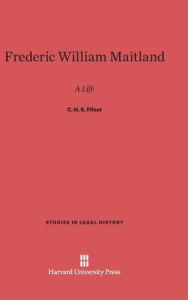 Title: Frederic William Maitland: A Life, Author: C. H. S. Fifoot