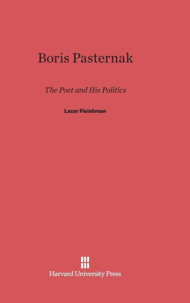 Boris Pasternak: The Poet and His Politics