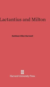 Title: Lactantius and Milton, Author: Kathleen Ellen Hartwell