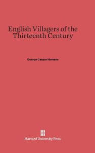 Title: English Villagers of the Thirteenth Century, Author: George Caspar Homans