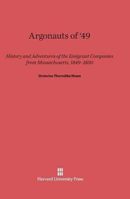 Argonauts of '49: History And Adventures Of Emigrant Companies From Massachusetts, 1849-1850