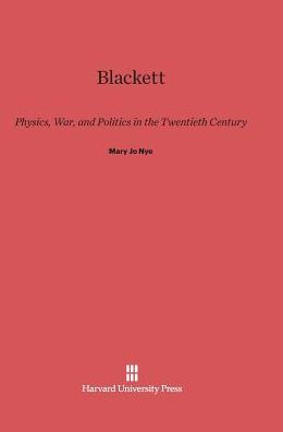 Blackett: Physics, War, and Politics in the Twentieth Century