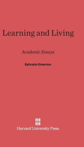 Title: Learning and Living: Academic Essays, Author: Ephraim Emerton