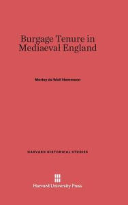Title: Burgage Tenure in Mediaeval England, Author: Morley de Wolf Hemmeon