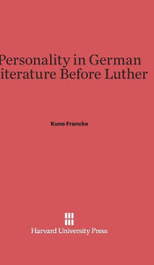 Title: Personality in German Literature Before Luther, Author: Kuno Francke