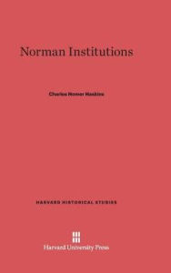 Title: Norman Institutions, Author: Charles Homer Haskins