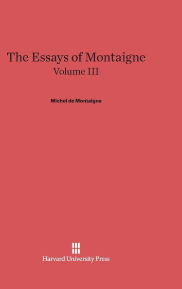 The Essays of Montaigne, Volume III