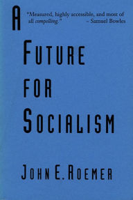 Title: A Future for Socialism, Author: John E. Roemer