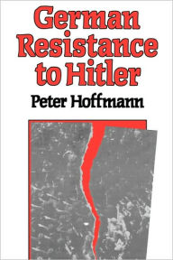 Title: German Resistance to Hitler / Edition 1, Author: Peter Hoffmann