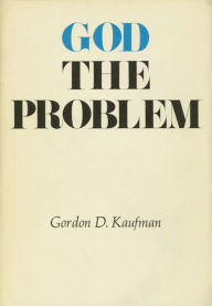 Title: God the Problem, Author: Gordon Dester Kaufman