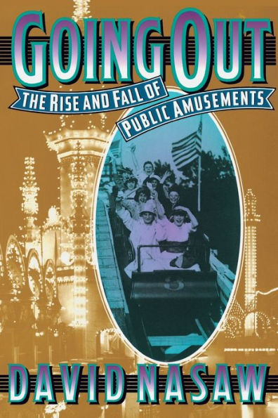 Going Out: The Rise and Fall of Public Amusements / Edition 1