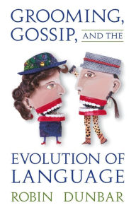 Title: Grooming, Gossip, and the Evolution of Language / Edition 1, Author: Robin Dunbar