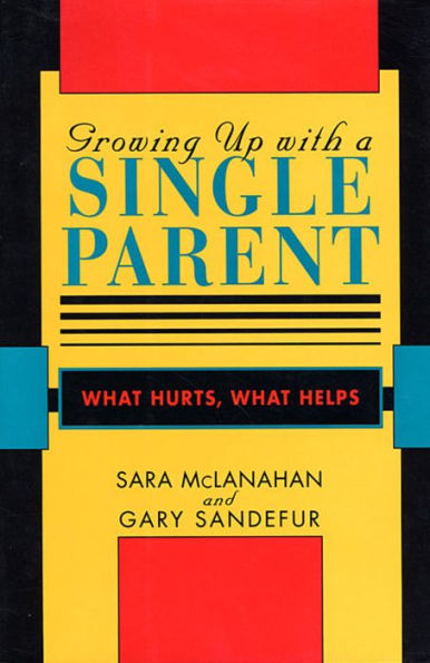 Growing Up With a Single Parent: What Hurts, What Helps / Edition 1