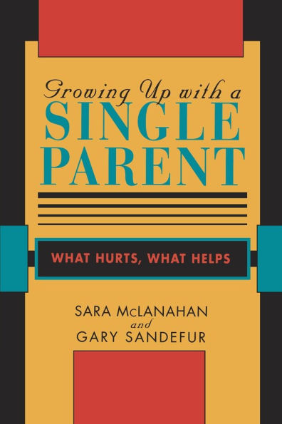 Growing Up With a Single Parent: What Hurts, What Helps / Edition 1