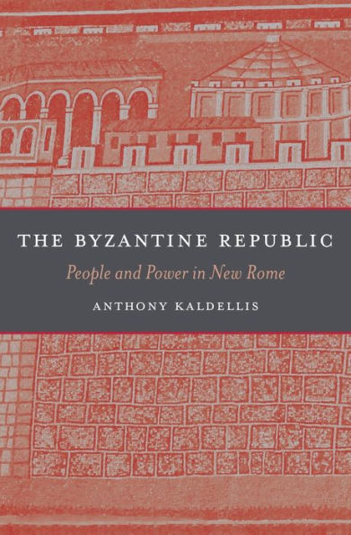 The Byzantine Republic: People and Power in New Rome