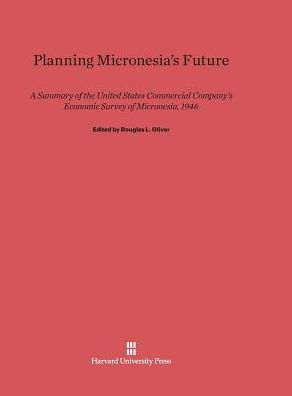 Planning Micronesia's Future: A Summary of the United States Commercial Company's Economic Survey of Micronesia, 1946