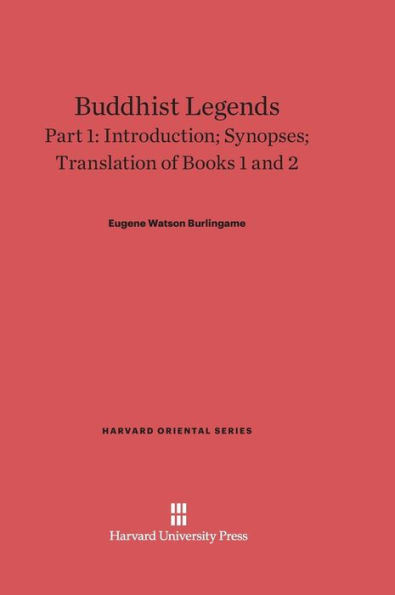 Buddhist Legends: Translated from the Original Pali Text of the Dhammapada Commentary, Part 1: Introduction, Synopses, Translation of Books 1 and 2