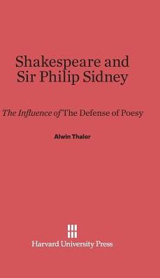 Shakespeare and Sir Philip Sidney: The Influence of The Defense of Poesy