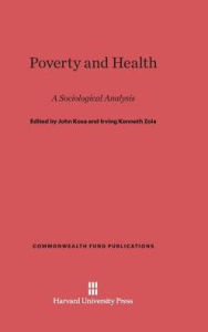 Title: Poverty and Health: A Sociological Analysis, Revised Edition, Author: John Kosa