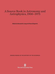 Title: A Source Book in Astronomy and Astrophysics, 1900-1975, Author: Kenneth R Lang