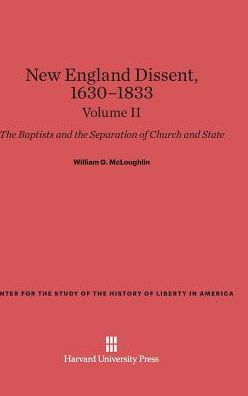 New England Dissent, 1630-1833: The Baptists and the Separation of Church and State, Volume II