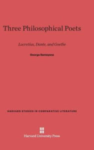 Title: Three Philosophical Poets: Lucretius, Dante, and Goethe, Author: George Santayana