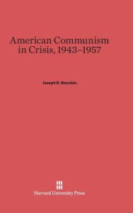 Title: American Communism in Crisis, 1943-1957, Author: Joseph R. Starobin