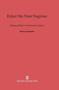 Title: Enter the New Negroes: Images of Race in American Culture, Author: Martha Jane Nadell