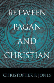 Title: Between Pagan and Christian, Author: Christopher P. Jones