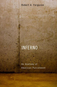 Title: Inferno: An Anatomy of American Punishment, Author: Robert A. Ferguson