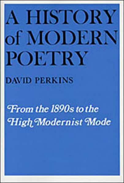 A History of Modern Poetry, Volume I: From the 1890s to the High Modernist Mode / Edition 1