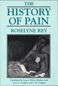 Title: The History of Pain / Edition 1, Author: Roselyne Rey