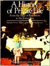 Title: A History of Private Life, Volume IV: From the Fires of Revolution to the Great War / Edition 1, Author: Michelle Perrot