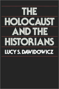 Title: The Holocaust and the Historians / Edition 1, Author: Lucy S. Dawidowicz