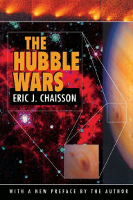 Title: The Hubble Wars: Astrophysics Meets Astropolitics in the Two-Billion-Dollar Struggle over the Hubble Space Telescope, With a New Preface, Author: Eric J. Chaisson