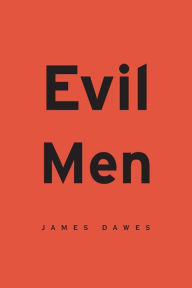 Title: Evil Men, Author: James Dawes