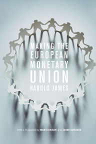 Title: Making the European Monetary Union, Author: Harold James