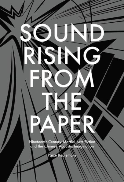 Sound Rising from the Paper: Nineteenth-Century Martial Arts Fiction and the Chinese Acoustic Imagination
