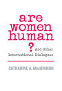 Are Women Human?: And Other International Dialogues