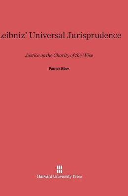 Leibniz' Universal Jurisprudence: Justice as the Charity of the Wise