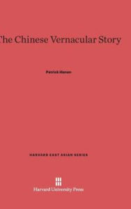 Title: The Chinese Vernacular Story, Author: Patrick Hanan