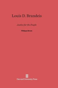 Title: Louis D. Brandeis: Justice for the People, Author: Philippa Strum