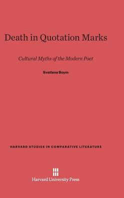 Death in Quotation Marks: Cultural Myths of the Modern Poet