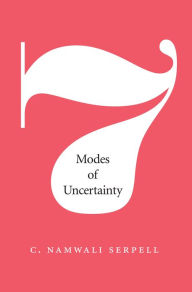 Title: Seven Modes of Uncertainty, Author: Namwali Serpell