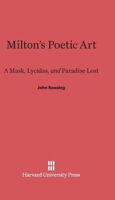 Milton's Poetic Art: A Mask, Lycidas, and Paradise Lost
