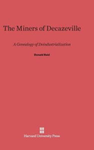 Title: The Miners of Decazeville: A Genealogy of Deindustrialization, Author: Donald Reid