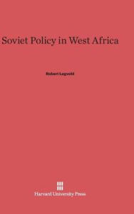 Title: Soviet Policy in West Africa, Author: Robert Legvold