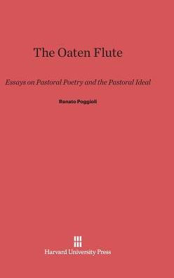 The Oaten Flute: Essays on Pastoral Poetry and the Pastoral Ideal