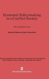 Title: Economic Policymaking in a Conflict Society: The Argentine Case, Author: Richard D Mallon