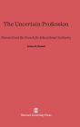 The Uncertain Profession: Harvard and the Search for Educational Authority